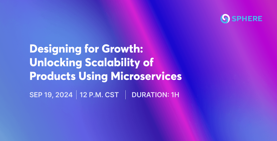 Designing for Growth: Unlocking Scalability of Products Using Microservices